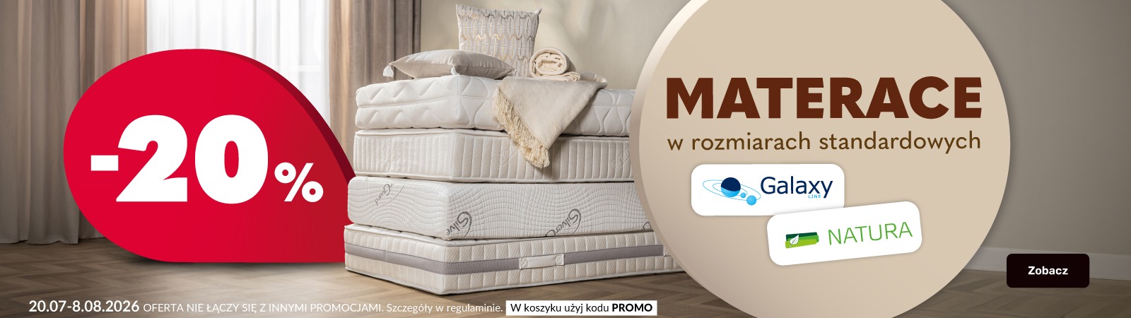 Baner informacyjny: Materace w rozmiarach standardowych, logo marki Natura oraz Galaxy -20%. Oferta nie łączy się z innymi promocjami. Szczegóły w regulaminie. W koszyku użyj kodu Promo. Promocja trwa od 20 lipca do 8 sierpnia 2026 roku. 		