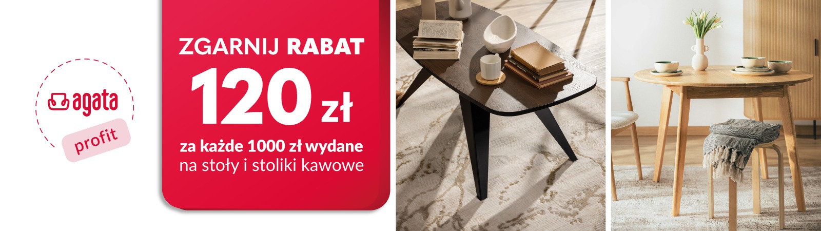 Baner przedstawiający zdjęcia aranżacji wnętrz z meblami do salonu i jadalni, w tym stolikiem kawowym oraz stołem z krzesłami. Zgarnij rabat 120 zl za każde 1000 zł wydane na stoły i stoliki kawowe. Szczegóły oferty obowiązującej od 26.10 do 7.11.2026 r.