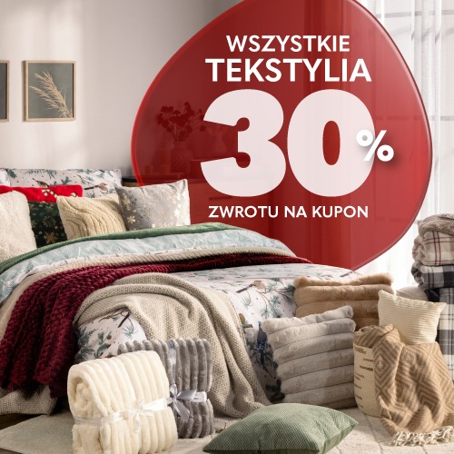Baner reklamowy: 30% wartości wszystkich tekstyliów w formie zwrotu jako rabat na kolejne zakupy. Promocja obowiązuje w dniach 19.10-07.11 Baner reklamowy: 30% wartości wszystkich tekstyliów w formie zwrotu jako rabat na kolejne zakupy. Promocja obowiązuje w dniach 19.10-07.11