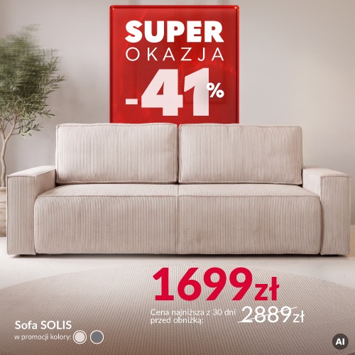 Baner reklamowy: Superokazja - sofa Solis. Produkt przeceniony o 41%. Cena najniższa z 30 dni przed obniżką: 2889 zł. Cena promocyjna: 1699 zł. Cena obowiązuje w dniach 19.10-7.11.2026 r. Baner reklamowy: Superokazja - sofa Solis. Produkt przeceniony o 41%. Cena najniższa z 30 dni przed obniżką: 2889 zł. Cena promocyjna: 1699 zł. Cena obowiązuje w dniach 19.10-7.11.2026 r.