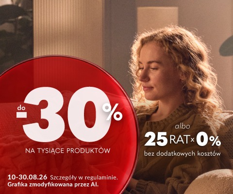 Baner promocyjny: rabaty do 30% na tysiące produktów albo 25 rat 0%. Promocja trwa od 10 do 30 sierpnia 2026 roku. ORAZ Baner promocyjny: Tylko do niedzieli rabaty do 30% na tysiące produktów albo 25 rat 0%. Promocja trwa od 10 do 30 sierpnia 2026 roku. 