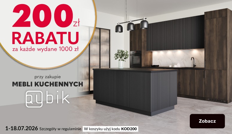 200 zł rabatu OD RAZU za każde wydane 1000 zł na meble kuchenne QUBIK 200 zł rabatu OD RAZU za każde wydane 1000 zł na meble kuchenne QUBIK