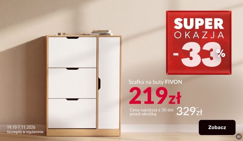 Baner reklamowy: Superokazja - szafka Fivon. Produkt przeceniony o 33%. Cena najniższa z 30 dni przed obniżką: 329 zł. Cena promocyjna: 219 zł. Cena obowiązuje w dniach 19.10-7.11.2026 r. Baner reklamowy: Superokazja - szafka Fivon. Produkt przeceniony o 33%. Cena najniższa z 30 dni przed obniżką: 329 zł. Cena promocyjna: 219 zł. Cena obowiązuje w dniach 19.10-7.11.2026 r.