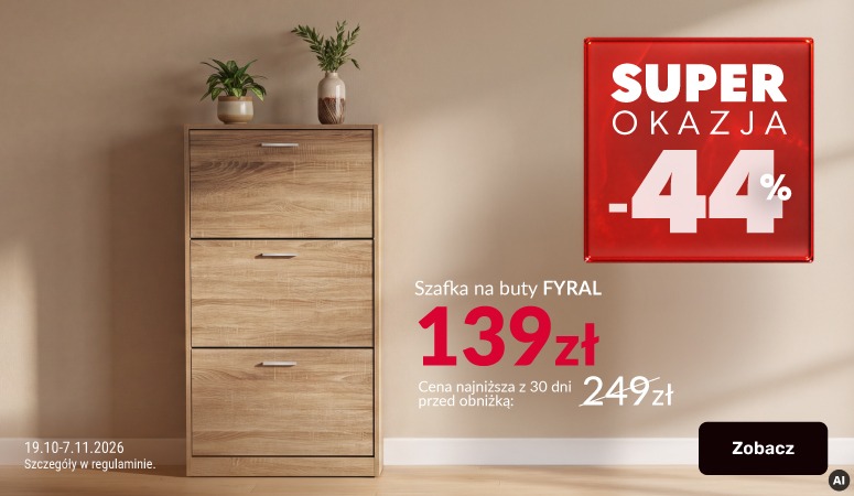 Baner reklamowy: Superokazja - szafka Fyral. Produkt przeceniony o 44%. Cena najniższa z 30 dni przed obniżką: 249 zł. Cena promocyjna: 139 zł. Cena obowiązuje w dniach 19.10-7.11.2026 r. Baner reklamowy: Superokazja - szafka Fyral. Produkt przeceniony o 44%. Cena najniższa z 30 dni przed obniżką: 249 zł. Cena promocyjna: 139 zł. Cena obowiązuje w dniach 19.10-7.11.2026 r.